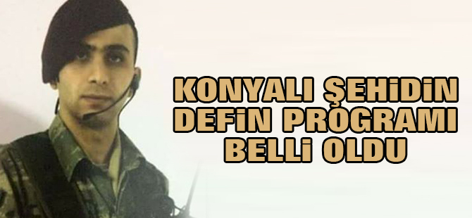 Konyalı şehidin defin programı belli oldu
