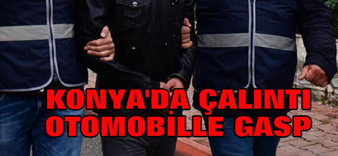Konya'da Çalıntı Otomobille Gasp İddiası