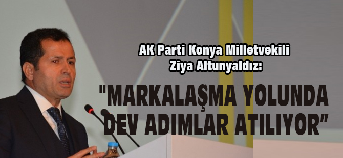 Altunyaldız: "Markalaşma yolunda dev adımlar atılıyor