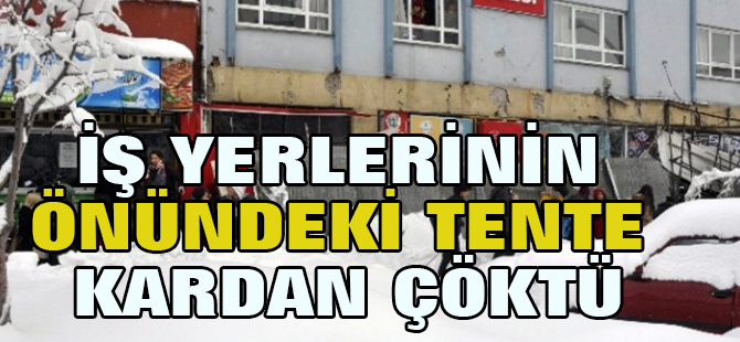 İş Yerlerinin Önündeki Tente Kardan Çöktü