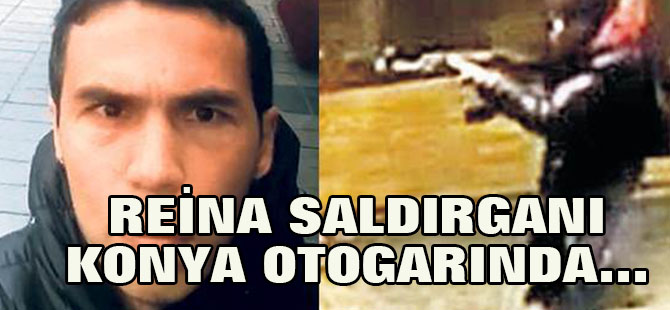 Reina saldırganı Konya otogarında böyle görüntülendi
