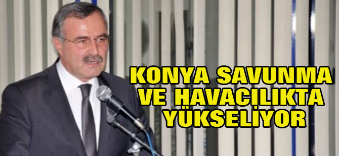 Konya Savunma ve Havacılıkta Yükseliyor