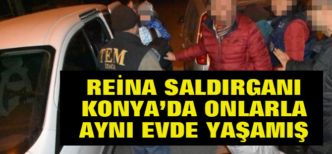 Reina saldırganı Konya'da onlarla aynı evde yaşamış