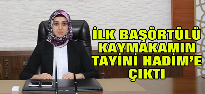 Türkiye'nin ilk başörtülü kaymakamı Konya'ya tayin oldu