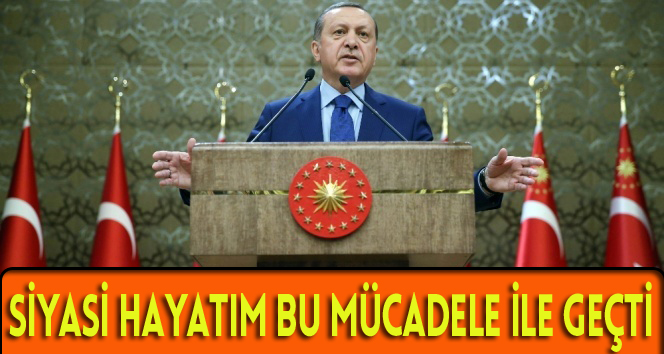 Siysasi hayatım bu mücadele ile geçti