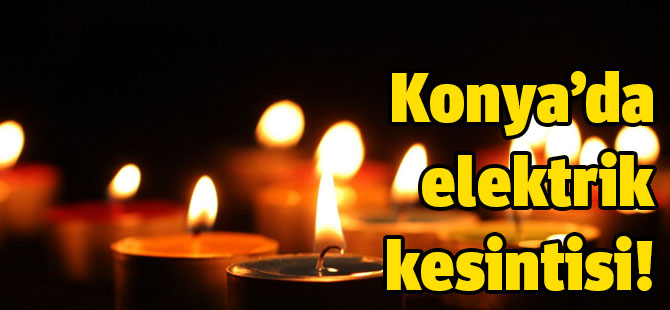 Konya'da elektrik kesintisi