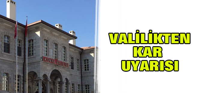 Konya Valiliği'nden önemli kar duyurusu