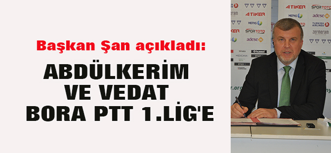 ABDÜLKERİM VE VEDAT BORA PTT 1.LİG'E