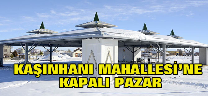 Kaşınhanı Mahallesi’ne kapalı Pazar