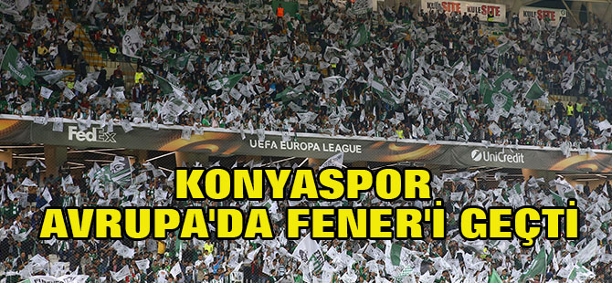 KONYASPOR AVRUPA'DA FENER'İ GEÇTİ