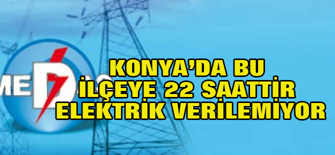 Konya’da bir ilçeye 22 saattir elektrik verilemiyor