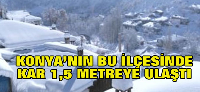 Konya'nun bu ilçesinde kar kalınlığı 1,5 metreye ulaştı
