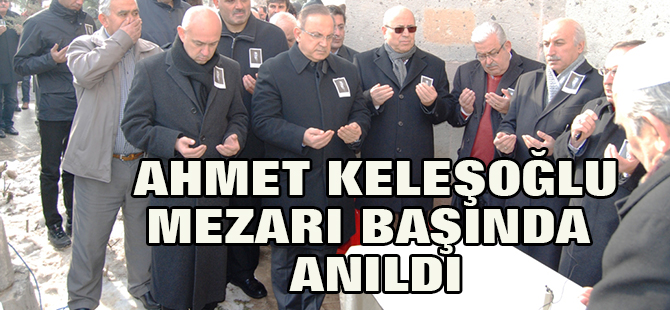 Ahmet Keleşoğlu mezarı başında anıldı