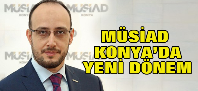 MÜSİAD Konya'da yeni dönem