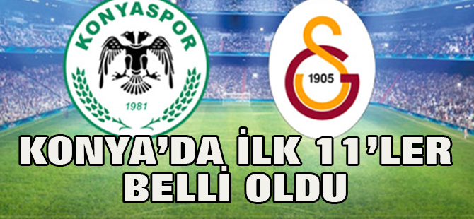Atiker Konyaspor-Galatasaray Mücadelesinin İlk Onbirleri Belli Oldu