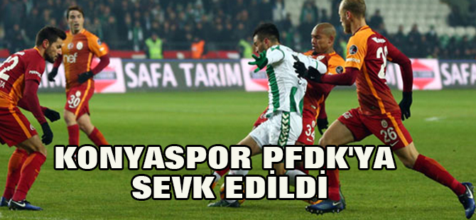 Konyaspor PFDK'ya sevk edildi