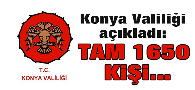 Konya Valiliği açıkladı: Tam 1650 kişi tutuklandı