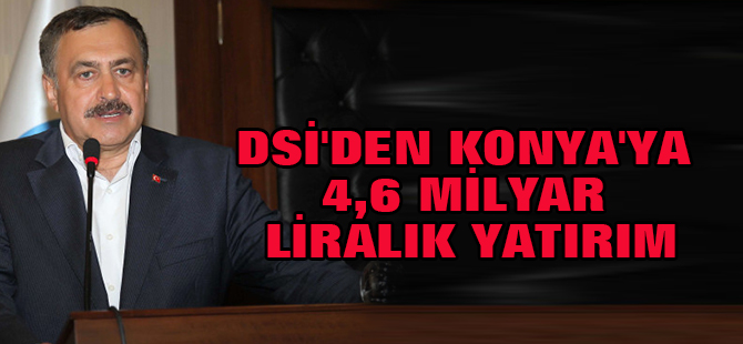 DSİ'den Konya'ya 4,6 Milyar Liralık Yatırım