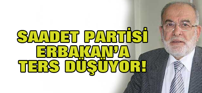 Saadet Partisi Erbakan'a ters düşüyor!