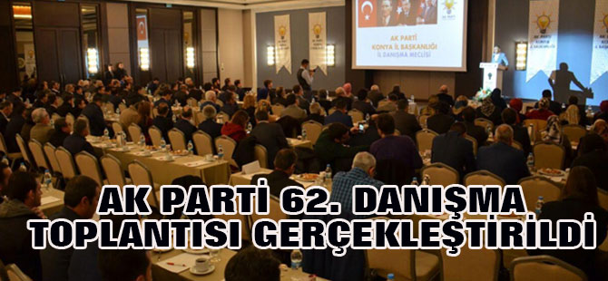 62. AK Parti Konya İl Danışma Meclisi yapıldı