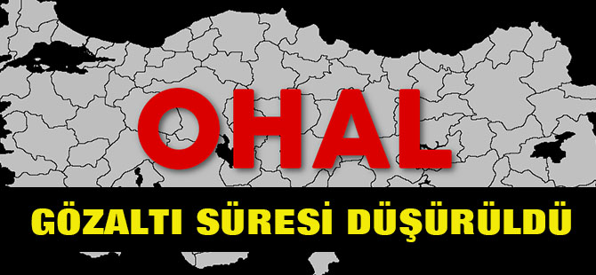 OHAL'de gözaltı süresi 7 güne düşürüldü