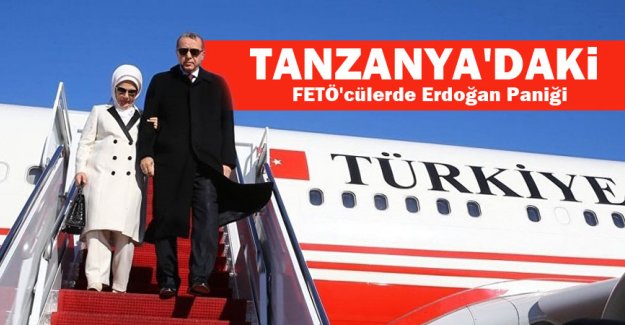 Tanzanya'daki Alçak FETÖ'cülerde Erdoğan paniği