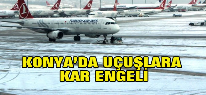 Konya'da hava ulaşımına kar engeli