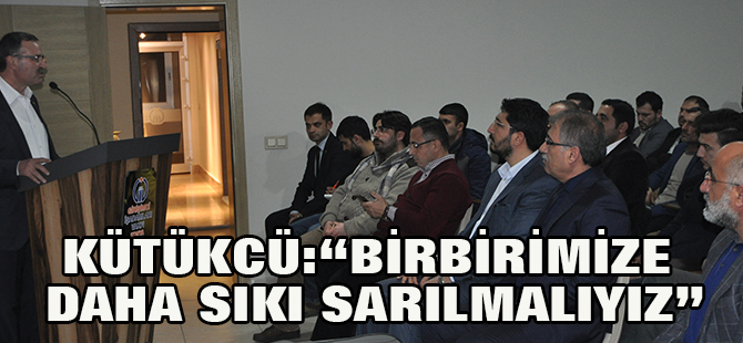“Birbirimize daha sıkı sarılmalıyız”
