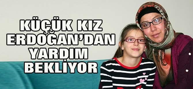Kalp hastası küçük kız Cumhurbaşkanından yardım bekliyor