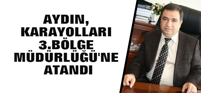 Turgut Aydın Karayolları 3.Bölge Müdürlüğü'ne atandı