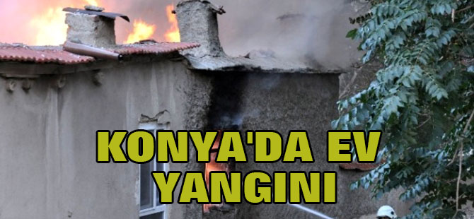 Konya'da ev yangını
