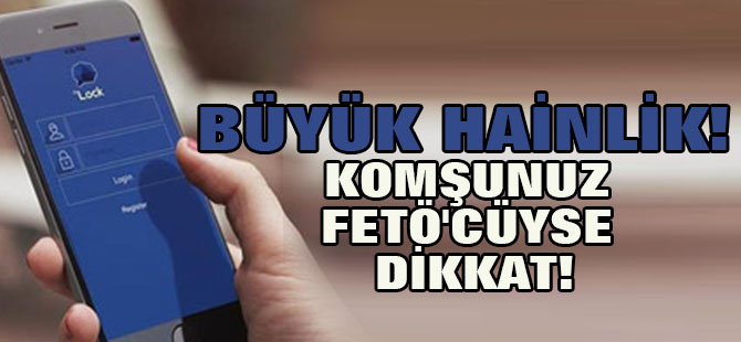 Büyük hainlik! Komşunuz FETÖ'cüyse dikkat!