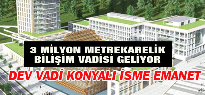 Dev bilişim vadisinin başına Konyalı isim