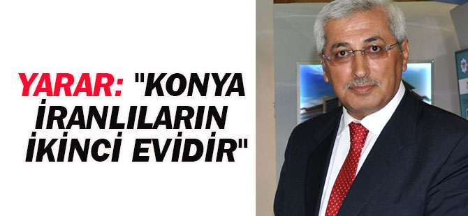 Yarar: "Konya İranlıların ikinci evidir"