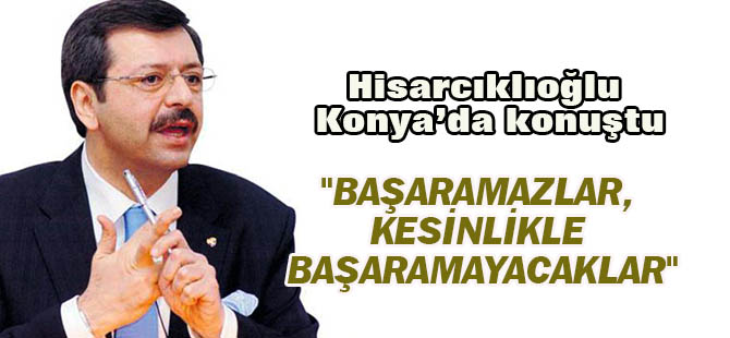 Hisarcıklıoğlu Konya'dan seslendi: Başaramayacaklar