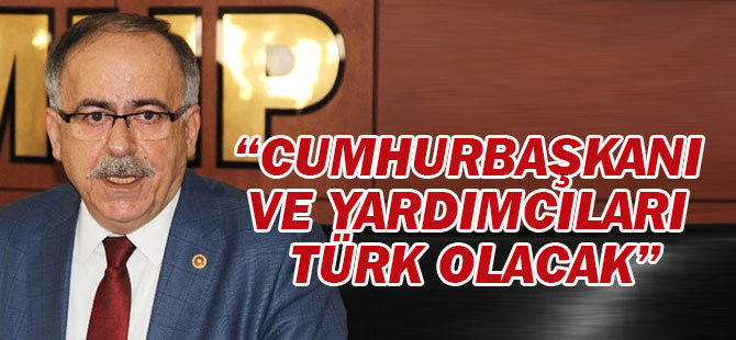 Cumhurbaşkanı ve Yardımcıları Türk Olacak