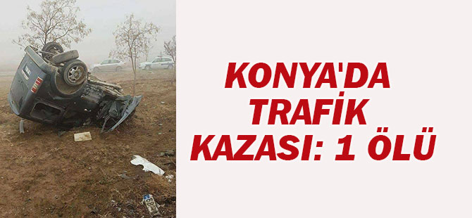 Konya'da Trafik Kazası: 1 Ölü