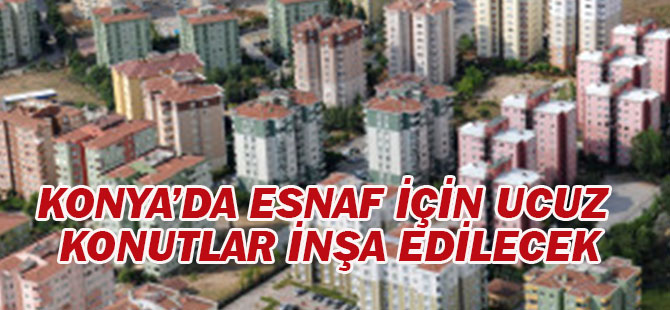Esnaf İçin Ucuz Konutlar İnşa Edilecek