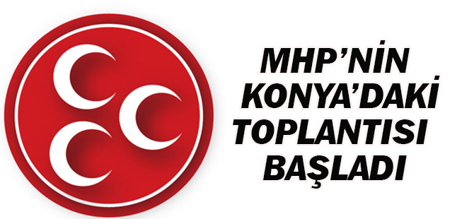 MHP'nin Konya'daki Toplantısı Başladı