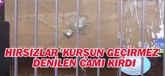 Hırsızlar 'Kurşun Geçirmez' Denilen Camı Kırdı