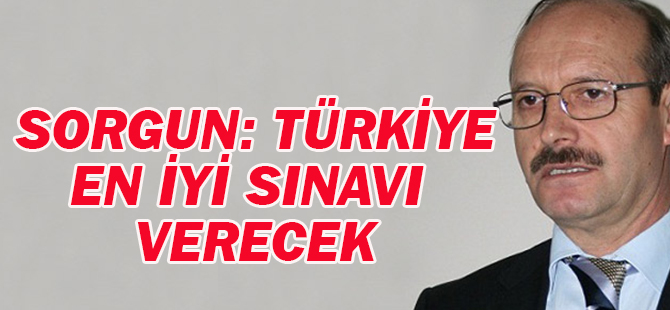 Sorgun: Türkiye en iyi sınavı verecek