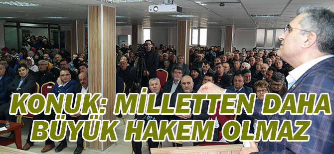 Konuk: Milletten Daha Büyük Hakem Olmaz