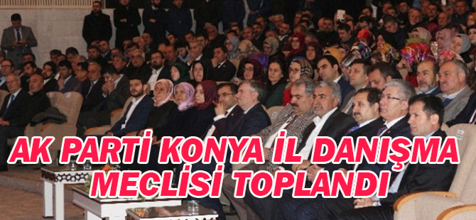 AK Parti Konya İl Danışma Meclisi Toplandı