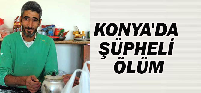 Konya'da şüpheli ölüm
