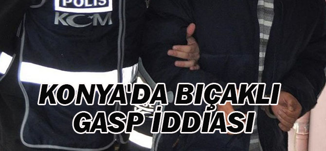 Konya'da Bıçaklı Gasp İddiası