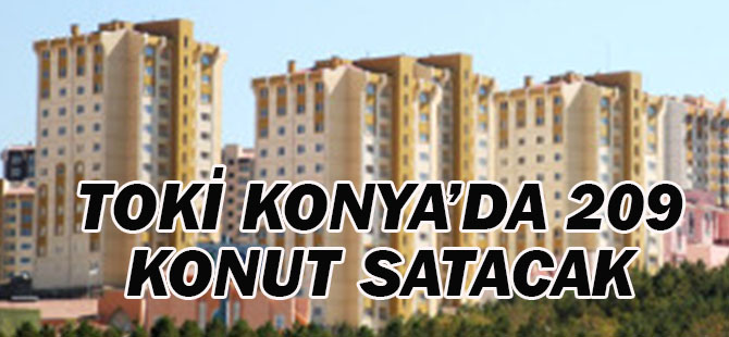 TOKİ, Konya'da 209 konut satacak