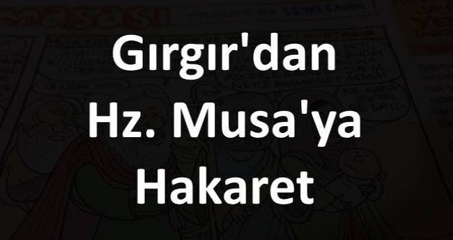 Gırgır Dergisi'nden İslama ve Hz Musa Peygambere hakaret | Gırgır Dergisi Hakaret Karikatürü
