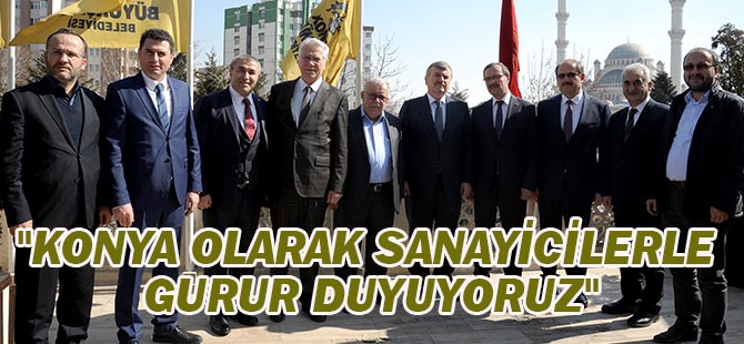 "Konya Olarak Sanayicilerle Gurur Duyuyoruz"