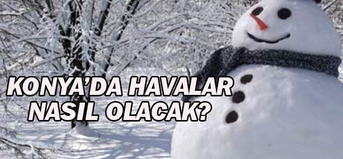 Konya'da havalar nasıl olacak?