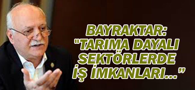 "Tarıma dayalı sektörlerde iş imkanları yaratılmalı"